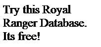 Text Box: Try this Royal Ranger Database. Its free!